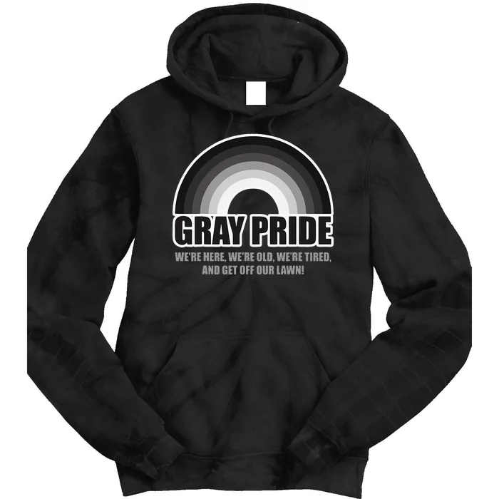 Gray Pride WeRe Here WeRe Old And Get Off Our Lawn Tie Dye Hoodie