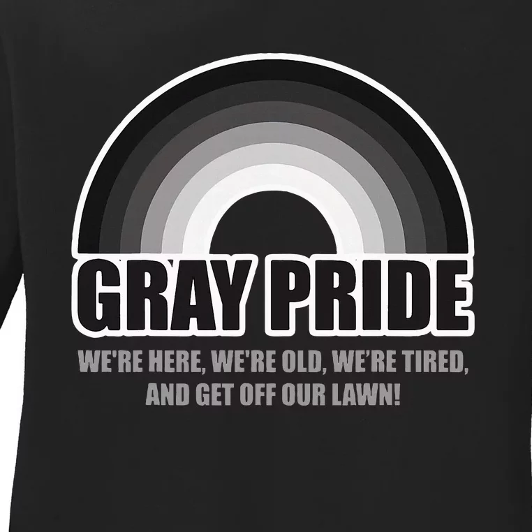 Gray Pride WeRe Here WeRe Old And Get Off Our Lawn Ladies Long Sleeve Shirt