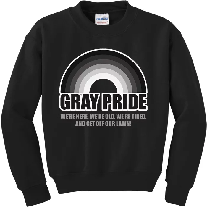 Gray Pride WeRe Here WeRe Old And Get Off Our Lawn Kids Sweatshirt