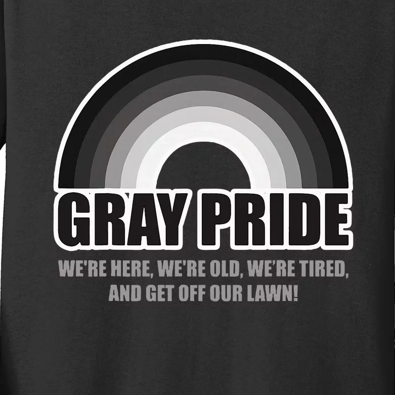 Gray Pride WeRe Here WeRe Old And Get Off Our Lawn Kids Long Sleeve Shirt