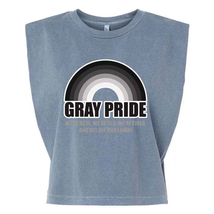 Gray Pride WeRe Here WeRe Old And Get Off Our Lawn Garment-Dyed Women's Muscle Tee