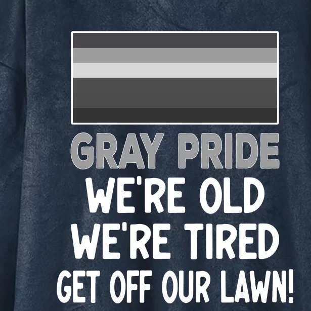 Gray Pride. Were Old Were Tired. Get Off Our Lawn! Hooded Wearable Blanket