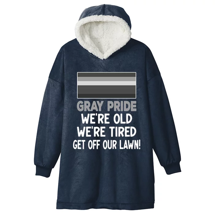 Gray Pride. Were Old Were Tired. Get Off Our Lawn! Hooded Wearable Blanket