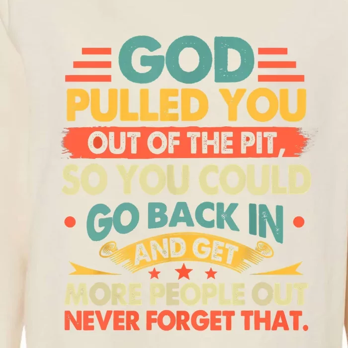 God Pulled You Out Of The Pit Sober Sobriety Addiction Womens California Wash Sweatshirt