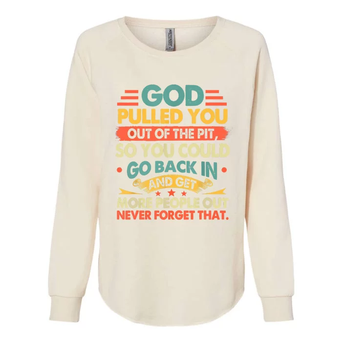 God Pulled You Out Of The Pit Sober Sobriety Addiction Womens California Wash Sweatshirt