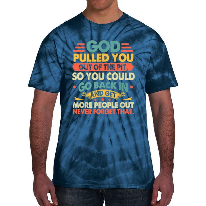 God Pulled You Out Of The Pit Sober Sobriety Addiction Tie-Dye T-Shirt