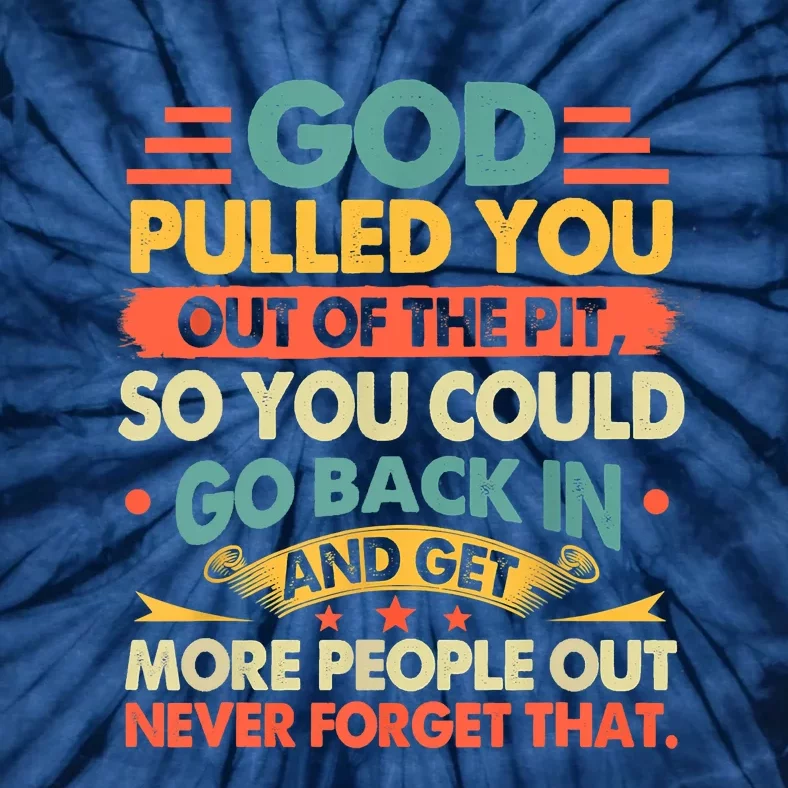 God Pulled You Out Of The Pit Sober Sobriety Addiction Tie-Dye T-Shirt