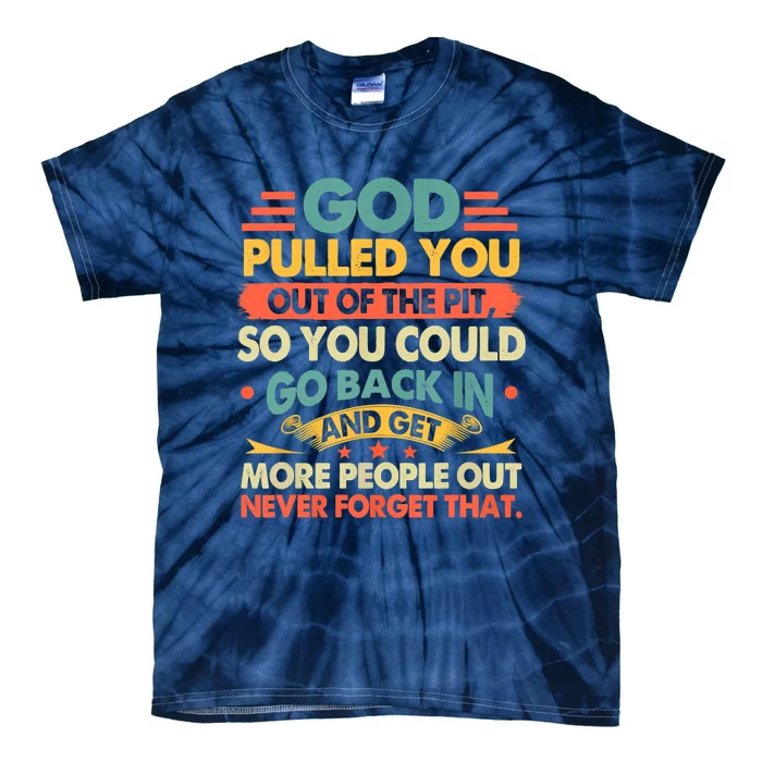 God Pulled You Out Of The Pit Sober Sobriety Addiction Tie-Dye T-Shirt