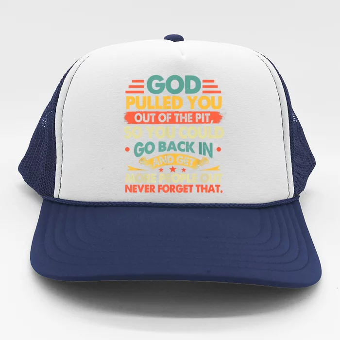 God Pulled You Out Of The Pit Sober Sobriety Addiction Trucker Hat