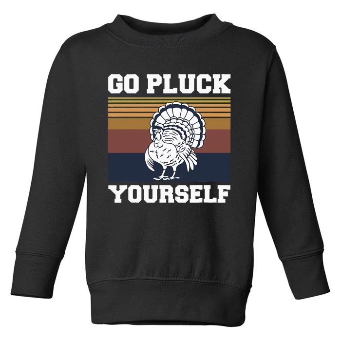 Go Pluck Yourself Pun For A Turkey Cook Lover Toddler Sweatshirt