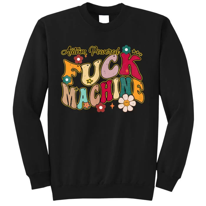 Groovy Quotes Autism Powered Fuck Machine Funny Tall Sweatshirt