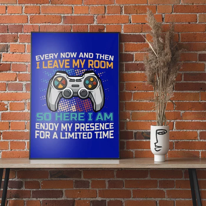 Gaming Quote Every Now And Then I Leave My Room Poster