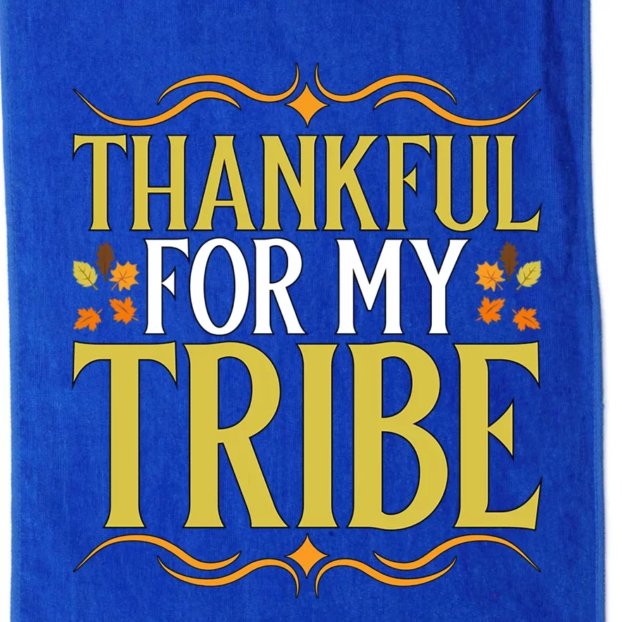 Gratitude Quote Thankful For My Tribe Family Friends Gift Platinum Collection Golf Towel