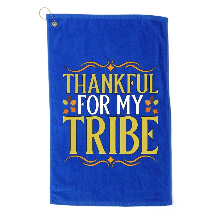 Gratitude Quote Thankful For My Tribe Family Friends Gift Platinum Collection Golf Towel