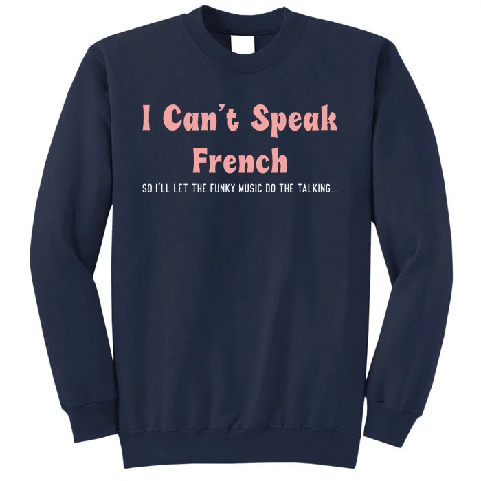 Groovy Retro Aloud I Cant Speak French Funny Meme Tall Sweatshirt