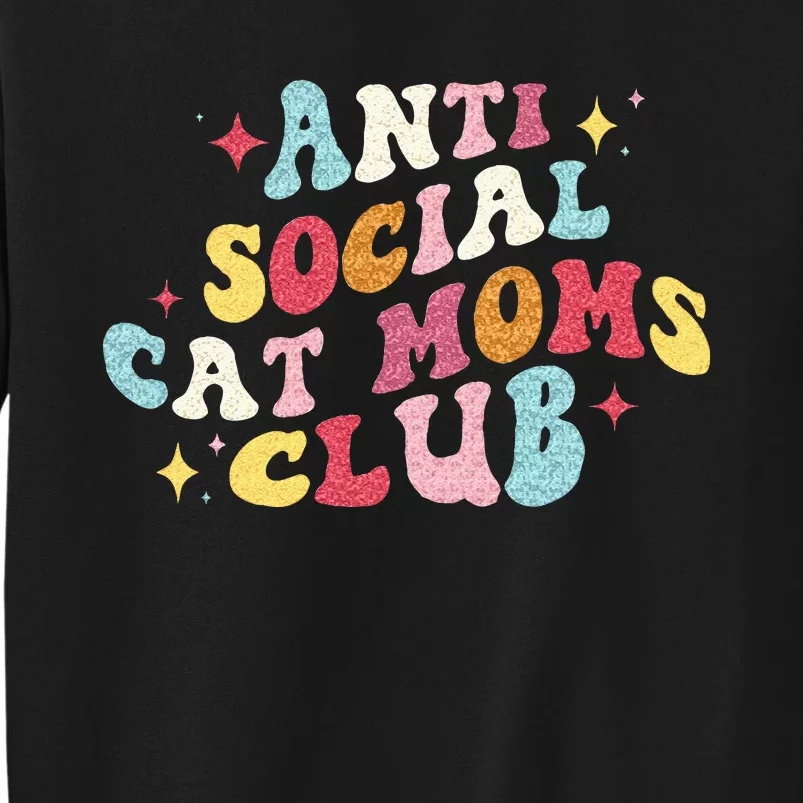 Groovy Retro Anti Social Cat Moms Club Mothers Day Tall Sweatshirt