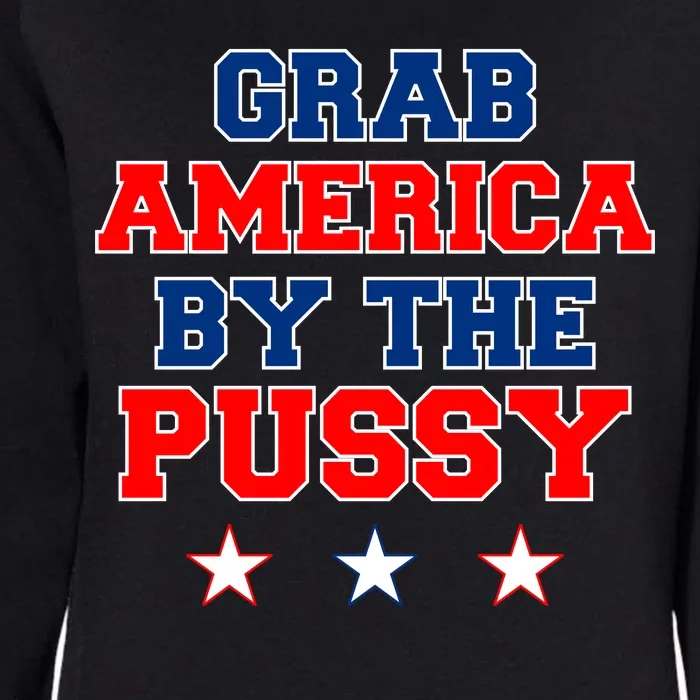 Grab America By The Pussy Donald Trump President Womens California Wash Sweatshirt