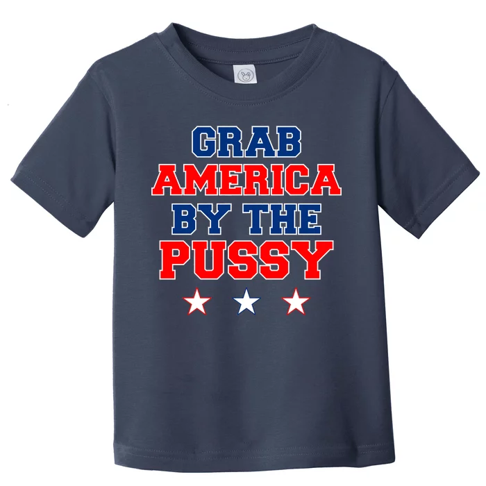 Grab America By The Pussy Donald Trump President Toddler T-Shirt