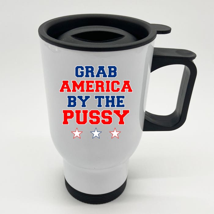 Grab America By The Pussy Donald Trump President Front & Back Stainless Steel Travel Mug