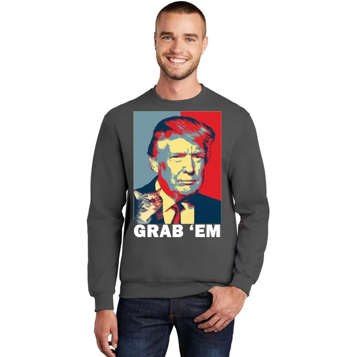 Grab 'Em Trump Tall Sweatshirt