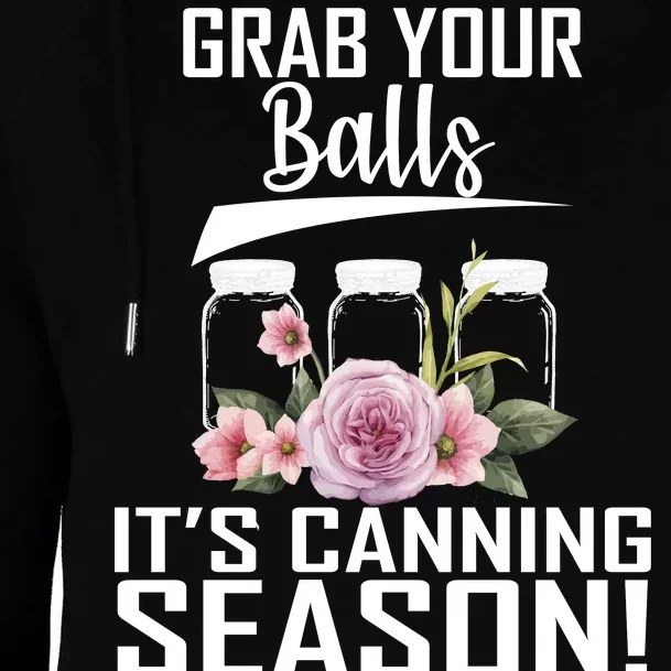 Grab Your balls Its Canning Season Womens Funnel Neck Pullover Hood