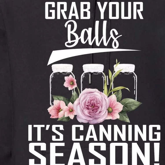 Grab Your balls Its Canning Season Premium Hoodie