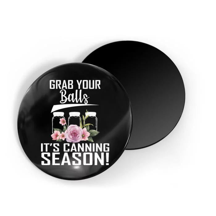 Grab Your balls Its Canning Season Magnet