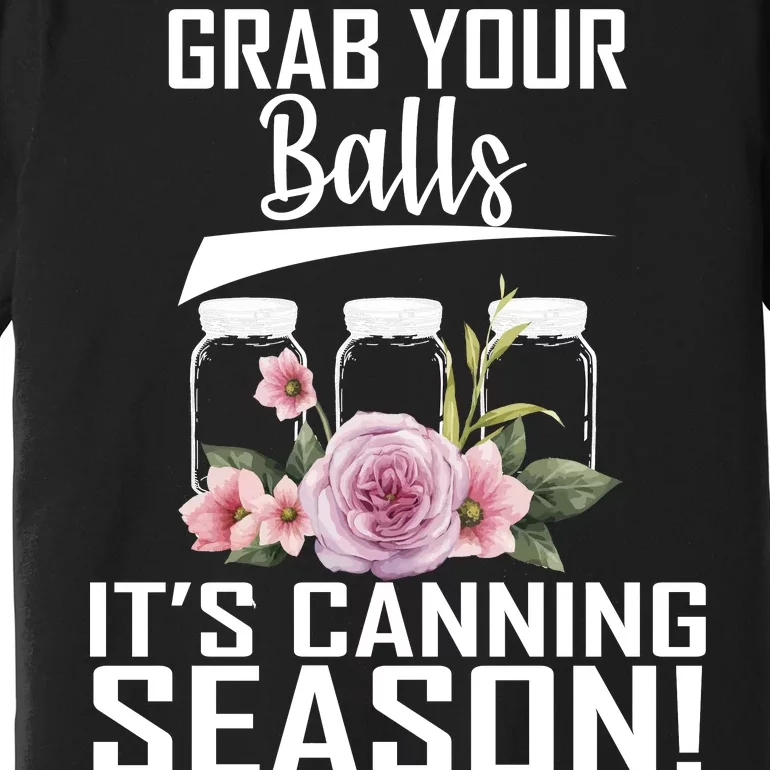 Grab Your balls Its Canning Season Premium T-Shirt