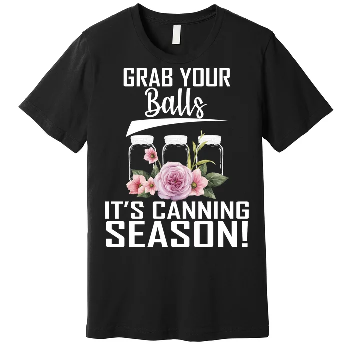 Grab Your balls Its Canning Season Premium T-Shirt