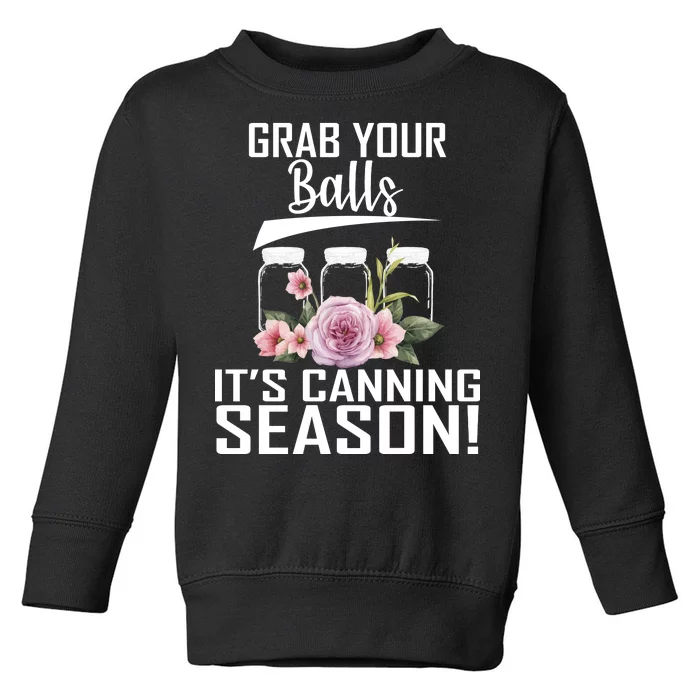 Grab Your balls Its Canning Season Toddler Sweatshirt