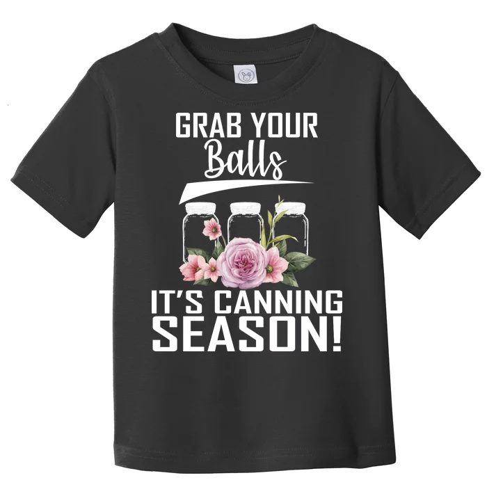 Grab Your balls Its Canning Season Toddler T-Shirt