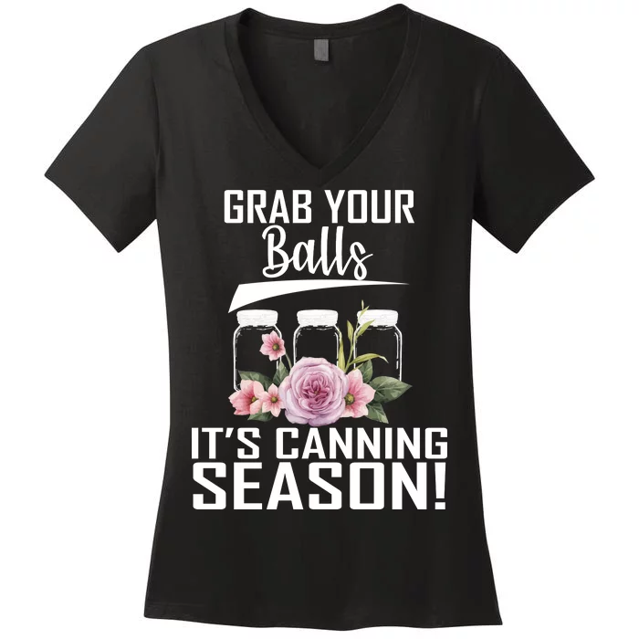 Grab Your balls Its Canning Season Women's V-Neck T-Shirt