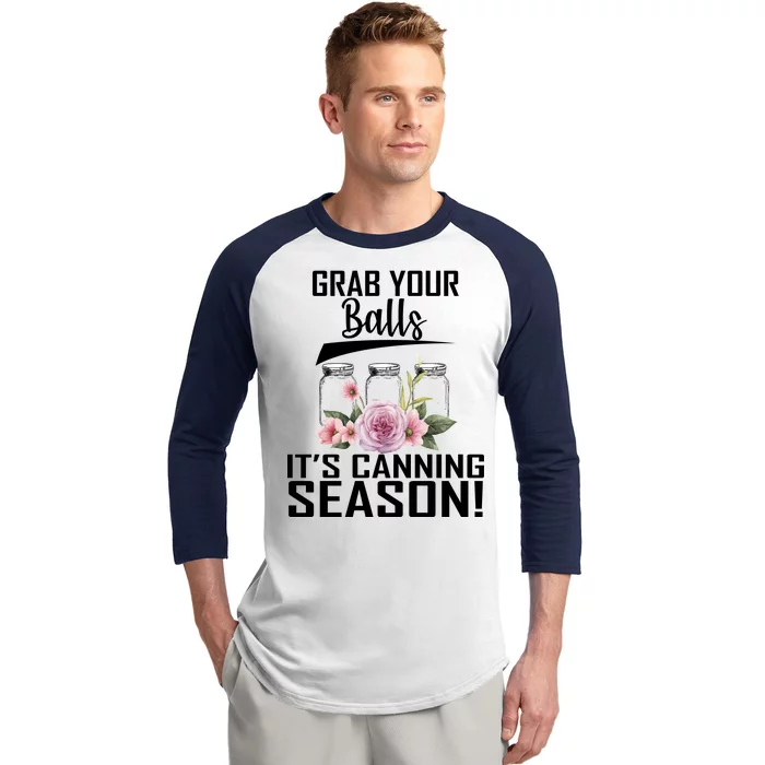 Grab Your balls Its Canning Season Baseball Sleeve Shirt