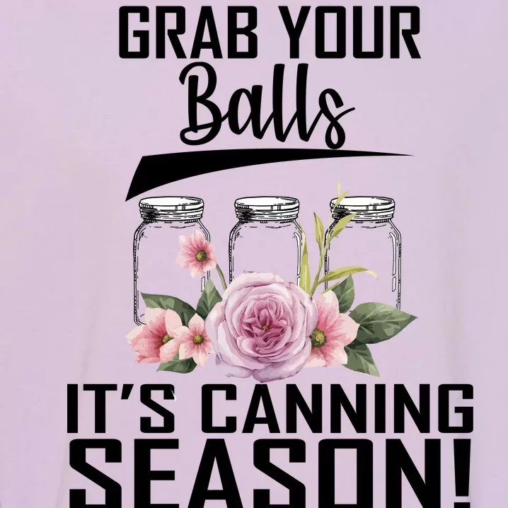 Grab Your balls Its Canning Season Garment-Dyed Sweatshirt