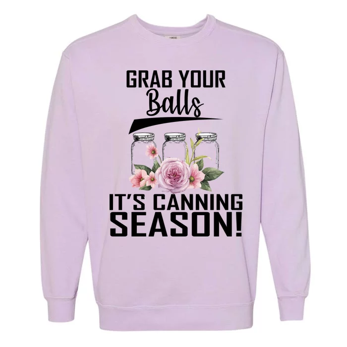 Grab Your balls Its Canning Season Garment-Dyed Sweatshirt