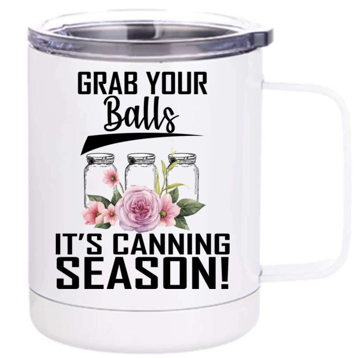 Grab Your balls Its Canning Season Front & Back 12oz Stainless Steel Tumbler Cup