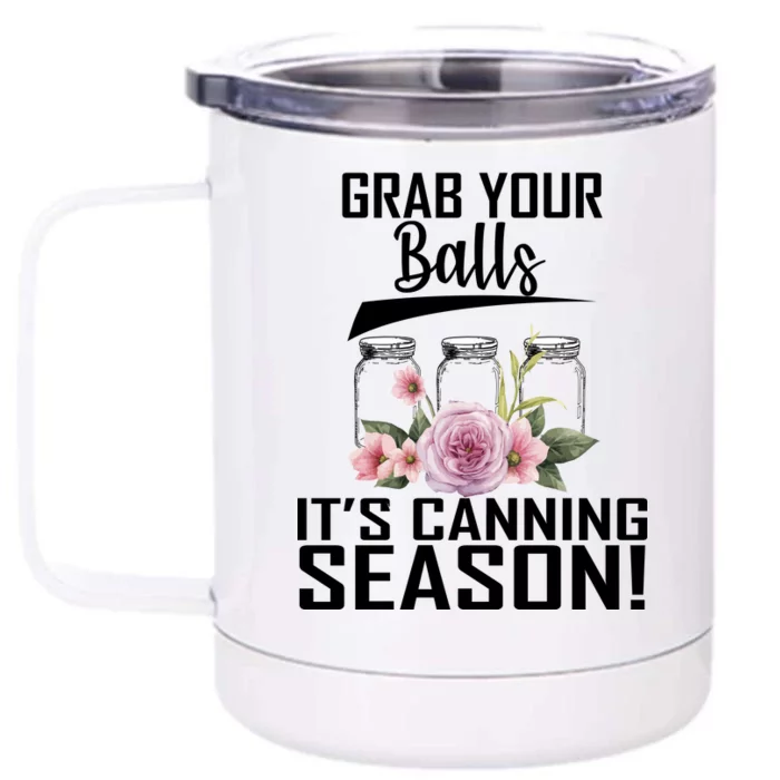 Grab Your balls Its Canning Season Front & Back 12oz Stainless Steel Tumbler Cup