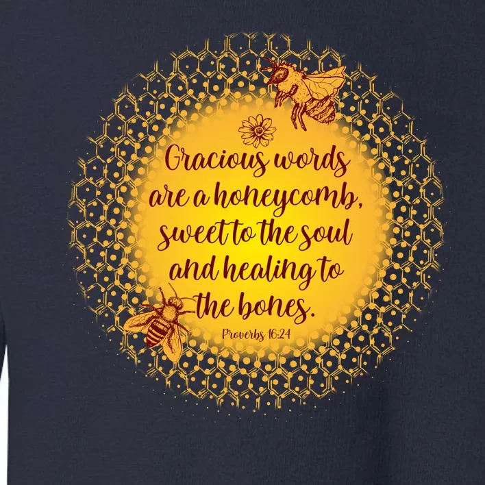 Gracious Words Are A Honeycomb Proverbs 16:24 Toddler Sweatshirt