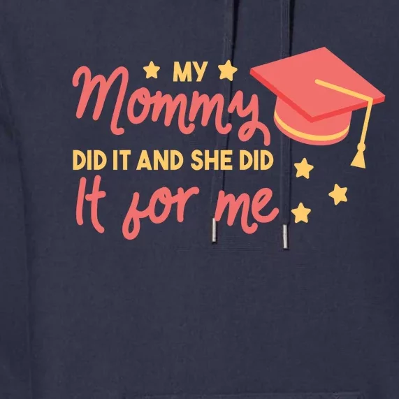 Graduated Mom Did It For Me Premium Hoodie