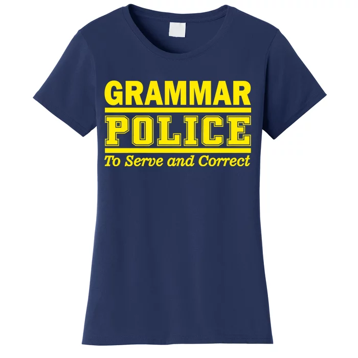 Grammar Police To Serve and Correct Women's T-Shirt