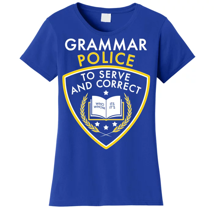 Grammar Police To Serve And Correct Funny Women's T-Shirt