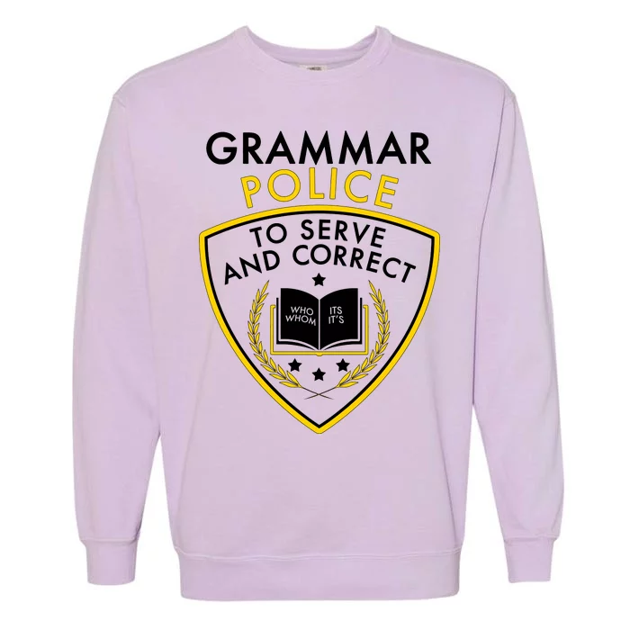 Grammar Police To Serve And Correct Funny Garment-Dyed Sweatshirt