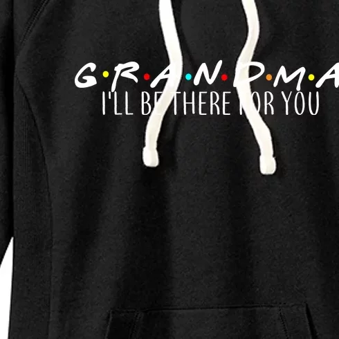 Grandma I'll Be There For You Women's Fleece Hoodie