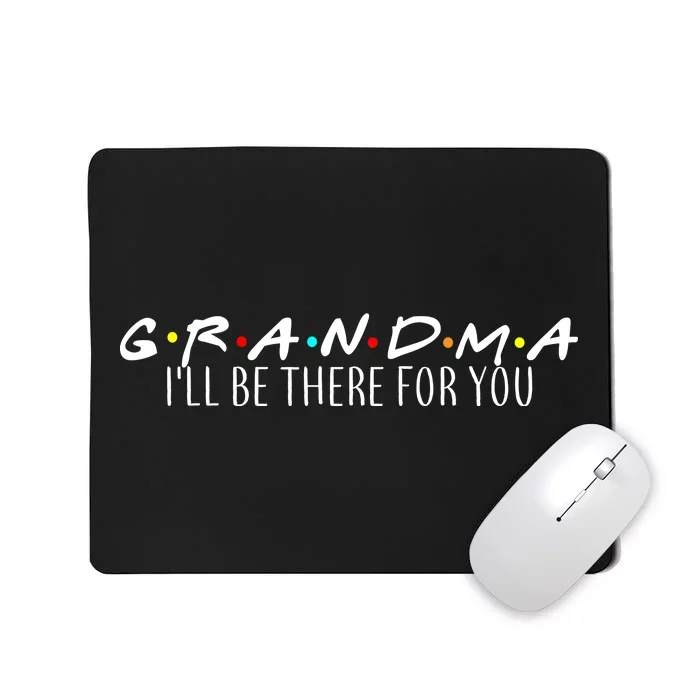 Grandma I'll Be There For You Mousepad