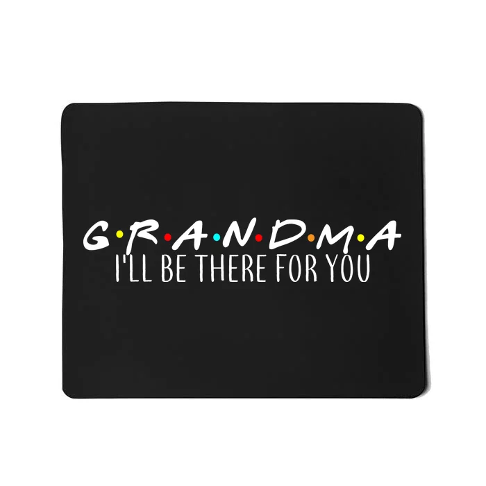 Grandma I'll Be There For You Mousepad