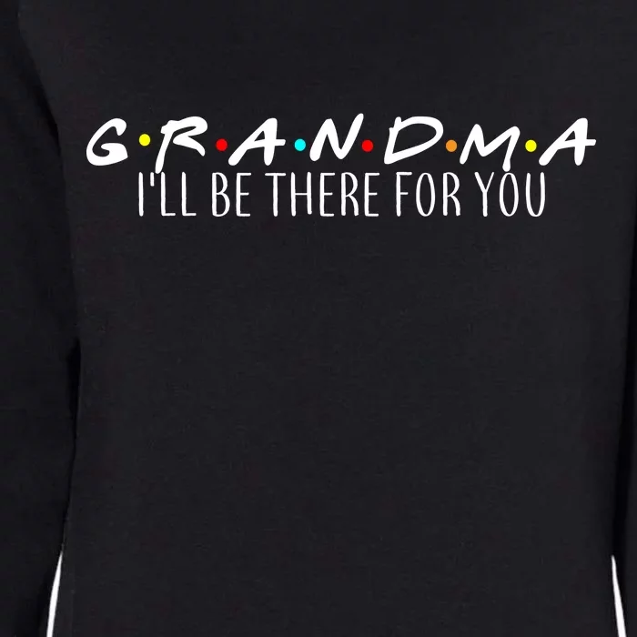 Grandma I'll Be There For You Womens California Wash Sweatshirt