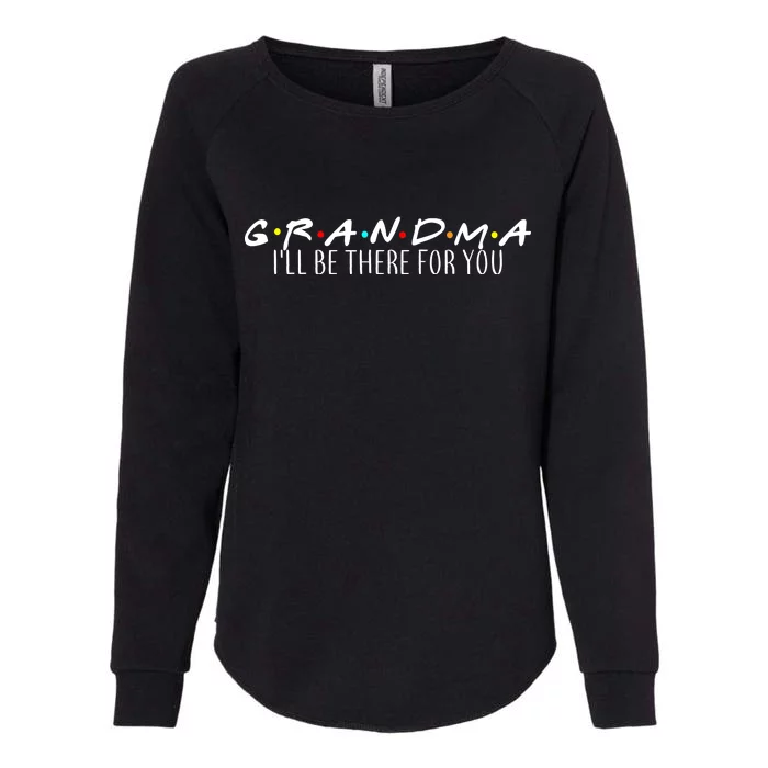 Grandma I'll Be There For You Womens California Wash Sweatshirt