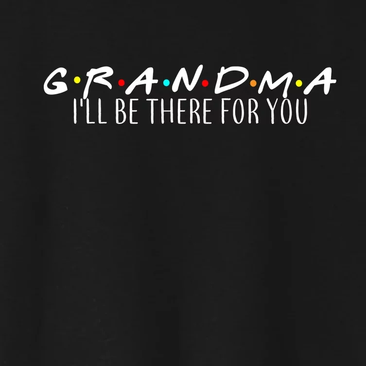 Grandma I'll Be There For You Women's Crop Top Tee