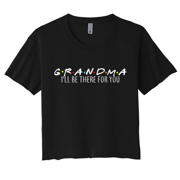 Grandma I'll Be There For You Women's Crop Top Tee