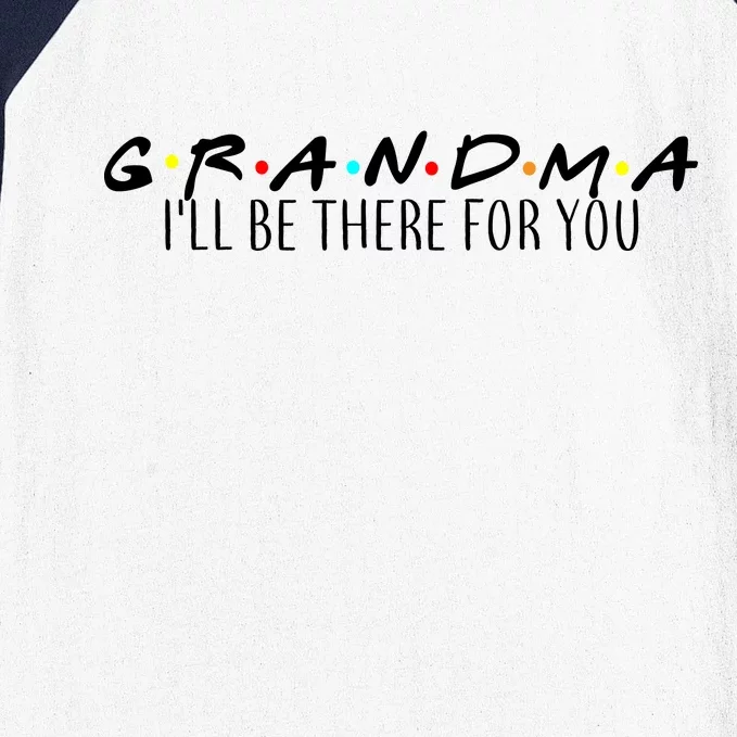 Grandma I'll Be There For You Baseball Sleeve Shirt